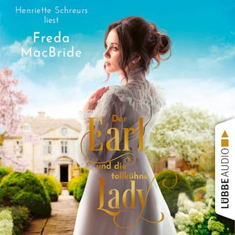 Der Earl und die tollkühne Lady - Regency - Liebe und Leidenschaft, Teil 2 (Ungekürzt) - Freda MacBride