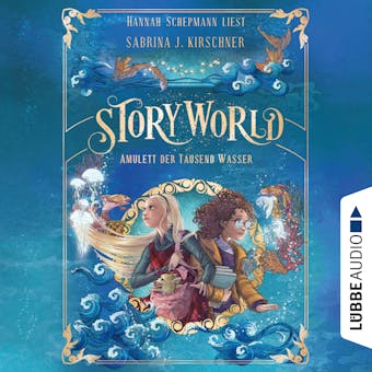 Amulett der Tausend Wasser - StoryWorld, Teil 1 (UngekÃ¼rzt) - Sabrina J. Kirschner