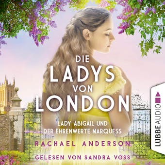 Die Ladys von London - Lady Abigail und der ehrenwerte Marquess - Die Serendipity-Reihe, Teil 2 (UngekÃ¼rzt) - Rachael Anderson