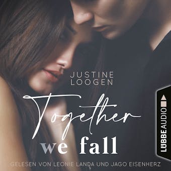 Together we fall - Together-Reihe, Teil 2 (UngekÃ¼rzt) - Justine Loogen