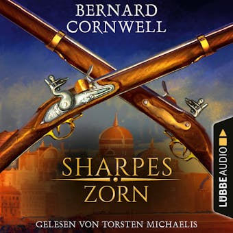 Sharpes Zorn - Sharpe-Reihe, Teil 11 (UngekÃ¼rzt) - Bernard Cornwell
