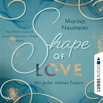 Shape of Love - Mit jeder meiner Fasern - Love-Reihe, Teil 1 (Ungekürzt) - Marina Neumeier