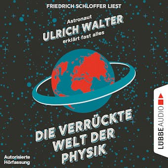 Die verrückte Welt der Physik - Astronaut Ulrich Walter erklärt fast alles (Gekürzt) - Ulrich Walter