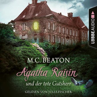 Agatha Raisin und der tote Gutsherr - Agatha Raisin, Teil 10 (GekÃ¼rzt) - M. C. Beaton