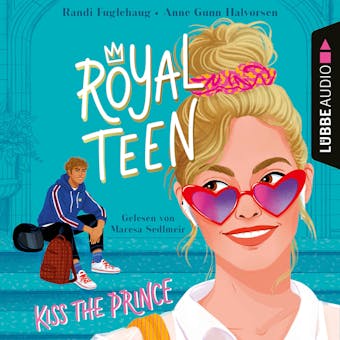 Kiss the Prince - Royalteen, Teil 1 (Ungekürzt) - Anne Gunn Halvorsen, Randi Fuglehaug