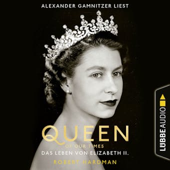 Queen of Our Times - Das Leben von Elizabeth II. (Ungekürzt) - Robert Hardman