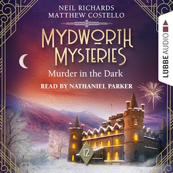 Murder in the Dark - Mydworth Mysteries - A Cosy Historical Mystery Series, Episode 12 (Unabridged) - Matthew Costello, Neil Richards