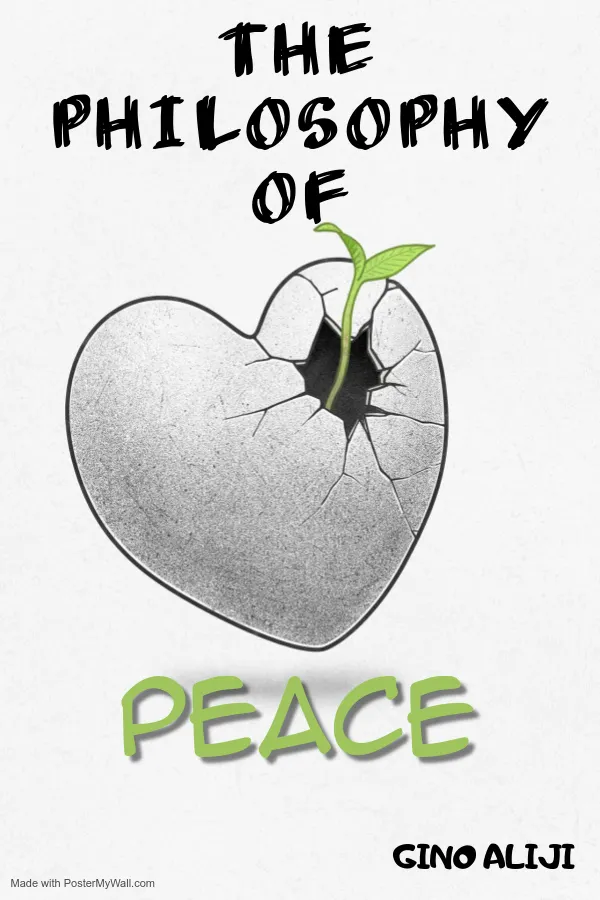 The Philosphy of Peace : How to achieve lasting peace on Earth and why it is necessary