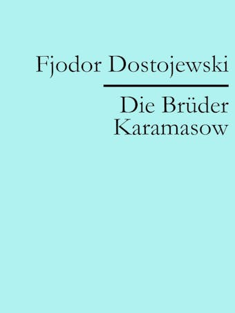 Die Brüder Karamasow - Fjodor Dostojewski