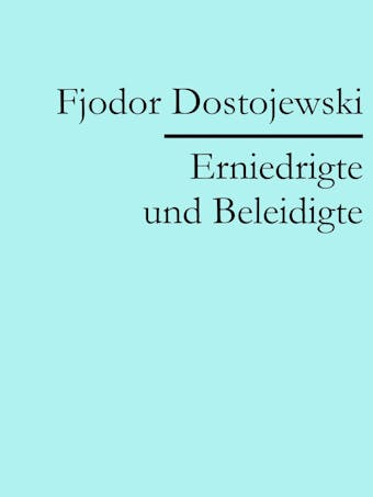 Erniedrigte und Beleidigte - Fjodor Dostojewski