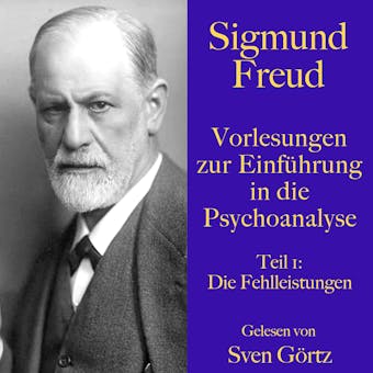 Sigmund Freud: Vorlesungen zur Einführung in die Psychoanalyse. Teil 1: Die Fehlleistungen - undefined