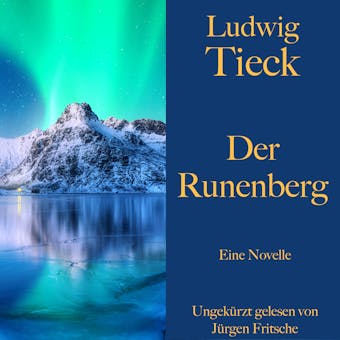 Ludwig Tieck: Der Runenberg: Eine Novelle. UngekÃ¼rzt gelesen - undefined