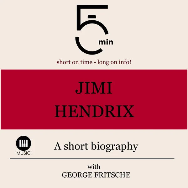 Jimi Hendrix: A short biography : 5 Minutes: Short on time - long on info!