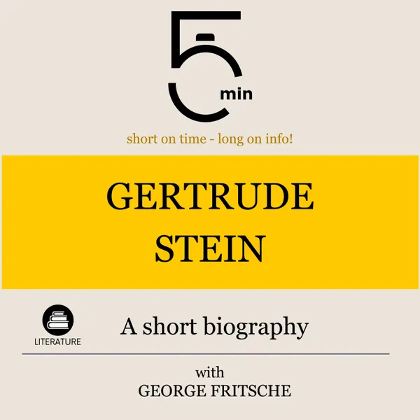 Gertrude Stein: A short biography : 5 Minutes: Short on time - long on info!