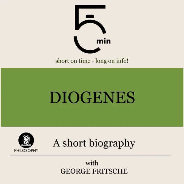 Diogenes: A short biography : 5 Minutes: Short on time - long on info!