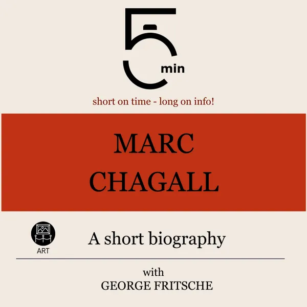 Marc Chagall: A short biography : 5 Minutes: Short on time - long on info!