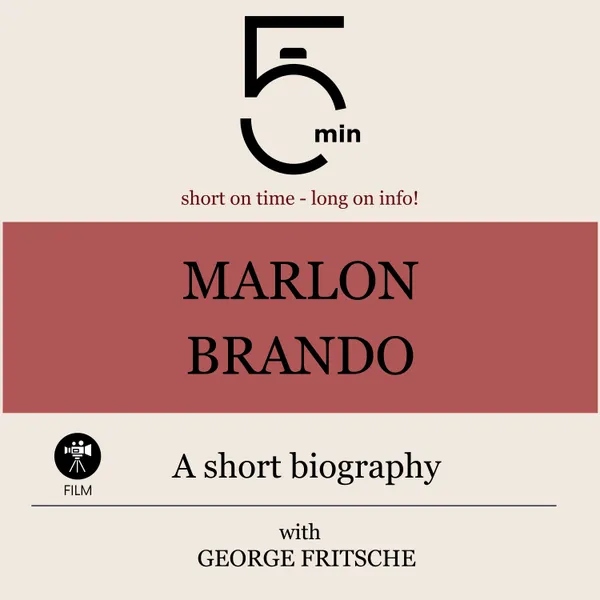 Marlon Brando: A short biography : 5 Minutes: Short on time - long on info!