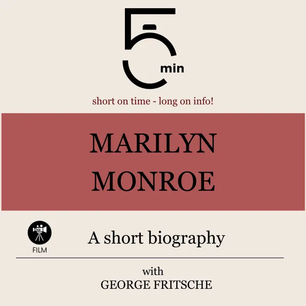 Marilyn Monroe: A short biography : 5 Minutes: Short on time - long on info!