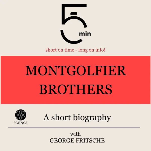 Montgolfier Brothers: A short biography : 5 Minutes: Short on time - long on info!