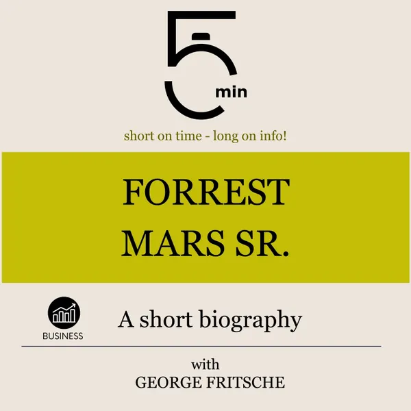 Forrest Mars Sr.: A short biography : 5 Minutes: Short on time – long on info!