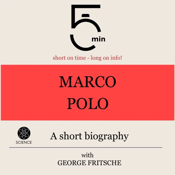 Marco Polo: A short biography : 5 Minutes: Short on time - long on info!