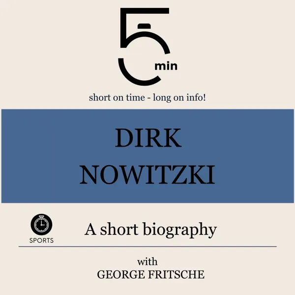 Dirk Nowitzki: A short biography : 5 Minutes: Short on time – long on info!