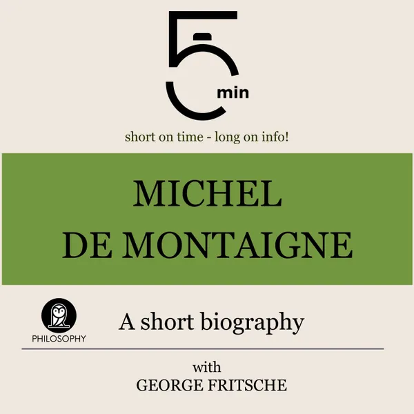 Michel de Montaigne: A short biography : 5 Minutes: Short on time – long on info!