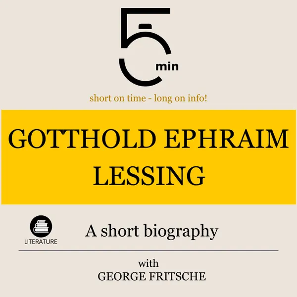 Gotthold Ephraim Lessing: A short biography : 5 Minutes: Short on time – long on info!
