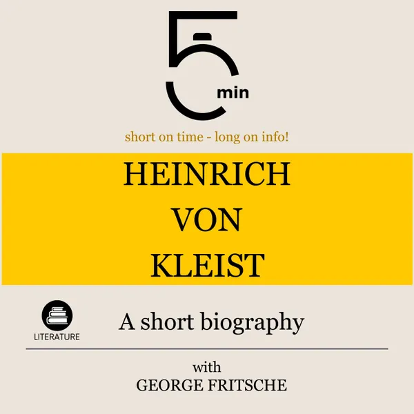 Heinrich von Kleist: A short biography : 5 Minutes: Short on time – long on info!