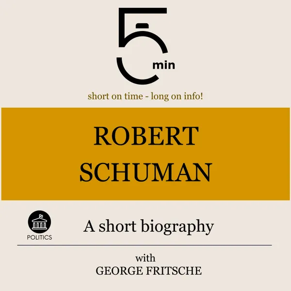 Robert Schuman: A short biography : 5 Minutes: Short on time – long on info!