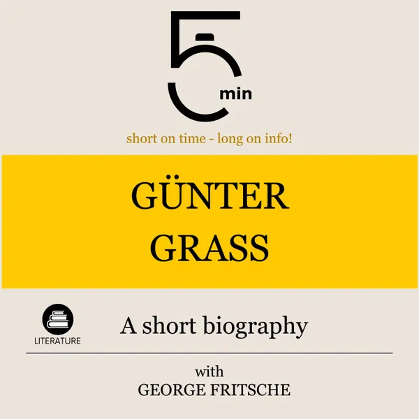 Günter Grass: A short biography : 5 Minutes: Short on time – long on info!