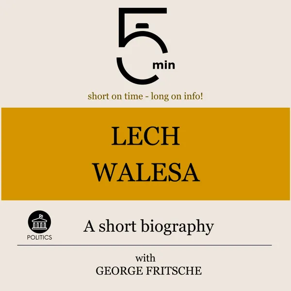 Lech Walesa: A short biography : 5 Minutes: Short on time – long on info!