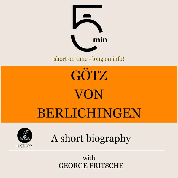 Götz von Berlichingen: A short biography : 5 Minutes: Short on time – long on info!