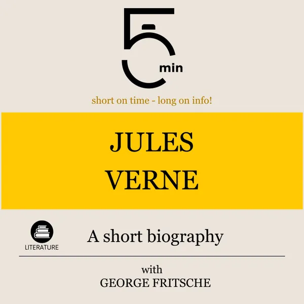 Jules Verne: A short biography : 5 Minutes: Short on time – long on info!
