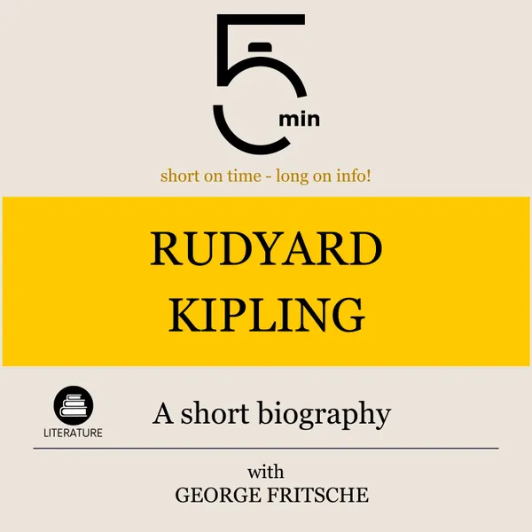 Rudyard Kipling: A short biography : 5 Minutes: Short on time – long on info!