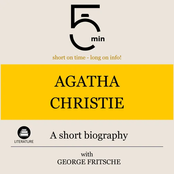 Agatha Christie: A short biography : 5 Minutes: Short on time – long on info!