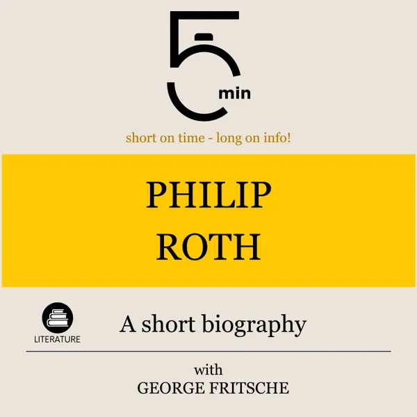 Philip Roth: A short biography : 5 Minutes: Short on time – long on info!