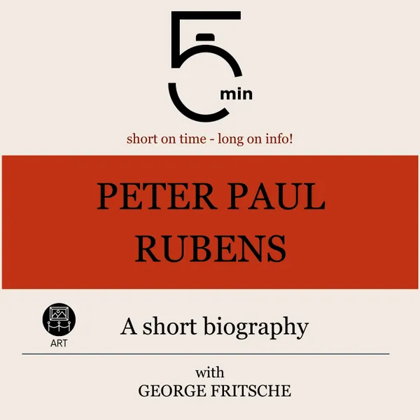 Peter Paul Rubens: A short biography : 5 Minutes: Short on time – long on info!