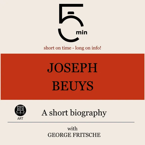 Joseph Beuys: A short biography : 5 Minutes: Short on time – long on info!