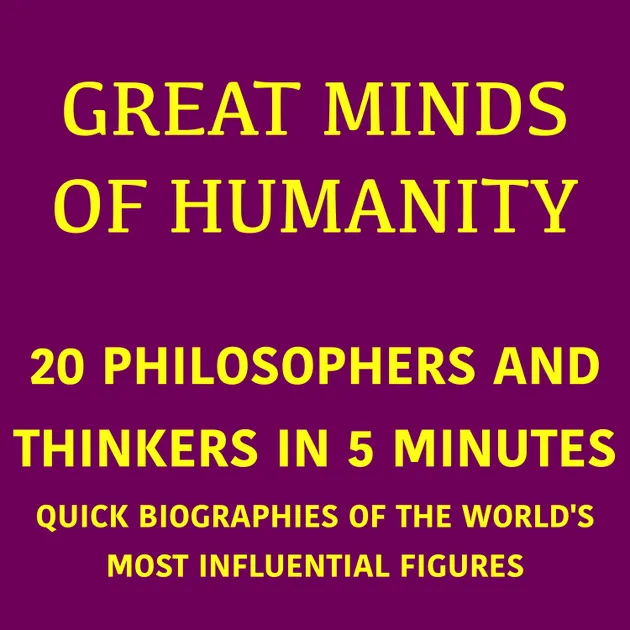 Great Minds of Humanity – 20 Philosophers and Thinkers in 5 Minutes ...