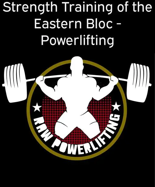 Strength Training of the Eastern Bloc - Powerlifting : Weight Training and Strength Building with practical programming for maximal Strength