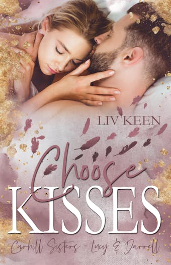 Choose Kisses: Carhill Sisters: Lucy & Darrell - Liv Keen, Kathrin Lichters