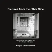 Pictures from the other Side : Photographs from Jakarta and elsewhere in Indonesia