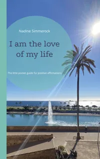 I am the love of my life : The little pocket guide for positive affirmations