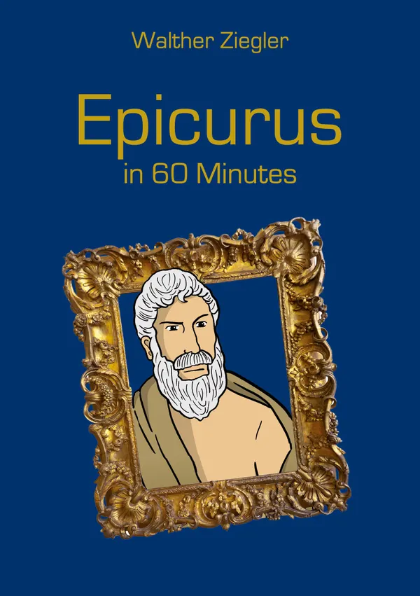 Epicurus in 60 Minutes : Great Thinkers in 60 Minutes