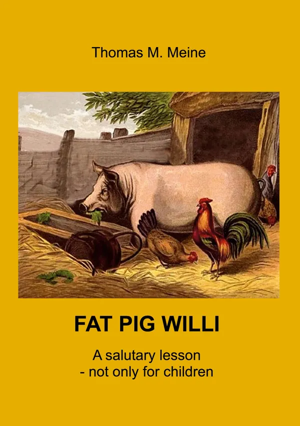 Fat Pig Willi : A salutary lesson - not only for children