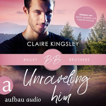 Unraveling Him - Bailey Brothers Serie, Band 3 (UngekÃ¼rzt) - undefined
