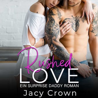 Rushed Love: Ein Surprise Daddy Roman (Unexpected Love Stories) - undefined