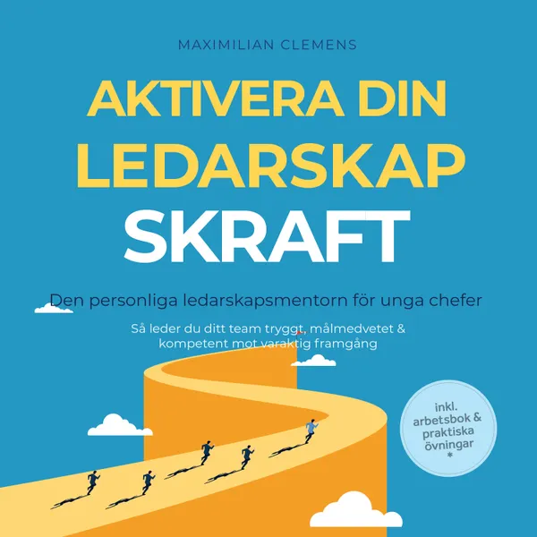 Aktivera din LEDARSKAPSKRAFT – Den personliga ledarskapsmentorn för unga chefer: Så leder du ditt team tryggt, målmedvetet & kompetent mot varaktig framgång – Inklusive arbetsbok & praktiska övningar