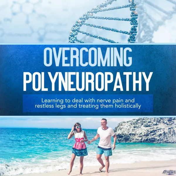 Overcoming Polyneuropathy: Learning to deal with nerve pain and restless legs and treating them holistically